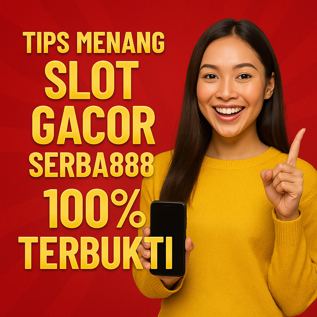Tips Menang Slot Gacor Serba888